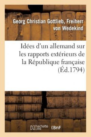 Kniha Idees d'Un Allemand Sur Les Rapports Exterieurs de la Republique Francaise Von Wedekind-G