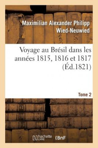 Kniha Voyage Au Bresil Dans Les Annees 1815, 1816 Et 1817. Tome 2 Wied-Neuwied-M