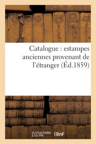 Книга Catalogue: Estampes Anciennes Provenant de l'Etranger Sans Auteur