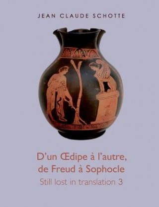 Kniha D'un OEdipe a l'autre, de Freud a Sophocle Jean Claude Schotte