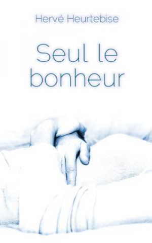 Książka Seul le bonheur Herve Heurtebise