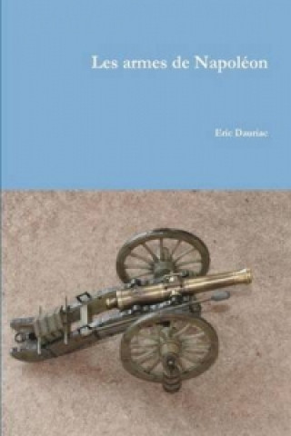 Kniha Les Armes de Napoleon Eric Dauriac