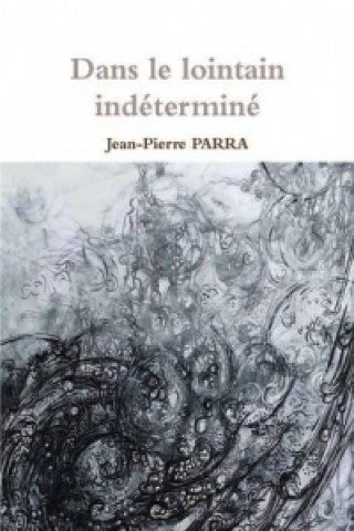 Knjiga Dans Le Lointain Indetermine Jean-Pierre Parra