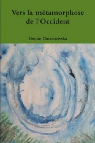 Knjiga Vers La Metamorphose de L'Occident Denise Chrzanowska