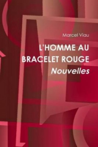 Kniha L'Homme Au Bracelet Rouge. Nouvelles Marcel Viau