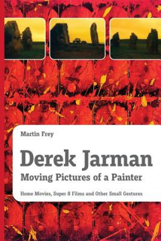 Kniha Derek Jarman - Moving Pictures of a Painter MARTIN FREY