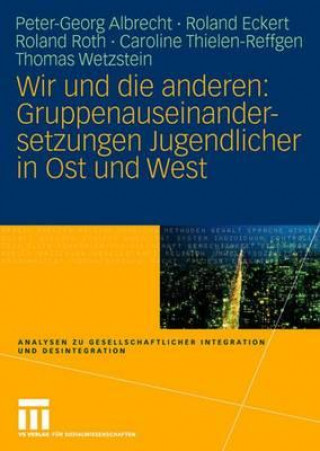 Knjiga Wir Und Die Anderen: Gruppenauseinandersetzungen Jugendlicher in Ost Und West Peter-Georg Albrecht