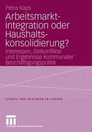 Книга Arbeitsmarktintegration oder Haushaltskonsolidierung? Petra Kaps