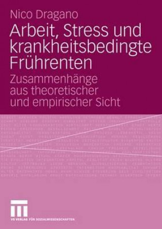 Книга Arbeit, Stress Und Krankheitsbedingte Fruhrenten Nico Dragano