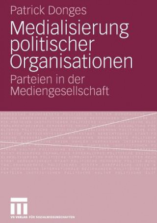 Kniha Medialisierung Politischer Organisationen Patrick Donges