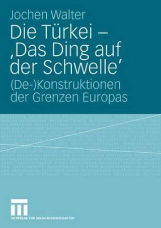 Kniha Die Turkei - 'das Ding Auf Der Schwelle' Jochen Walter