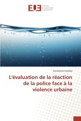 Kniha Levaluation de la Reaction de la Police Face A La Violence Urbaine Fuamba Gentleman