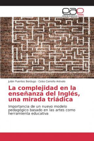 Kniha complejidad en la ensenanza del Ingles, una mirada triadica Puentes Berdugo Julian