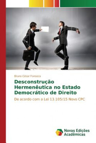 Kniha Desconstrucao Hermeneutica no Estado Democratico de Direito Fonseca Bruno Cesar