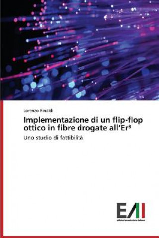 Könyv Implementazione di un flip-flop ottico in fibre drogate all'Er3 Rinaldi Lorenzo