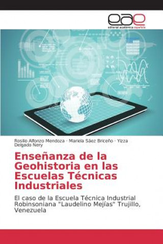 Könyv Ensenanza de la Geohistoria en las Escuelas Tecnicas Industriales Alfonzo Mendoza Rosilio