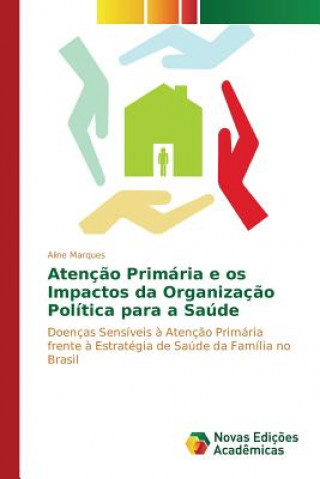 Książka Atencao Primaria e os Impactos da Organizacao Politica para a Saude Marques Aline