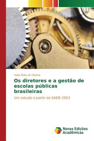 Kniha Os diretores e a gestao de escolas publicas brasileiras Brito De Oliveira Hebe