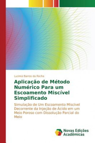 Kniha Aplicacao de Metodo Numerico Para um Escoamento Miscivel Simplificado Barros Da Rocha Lucima