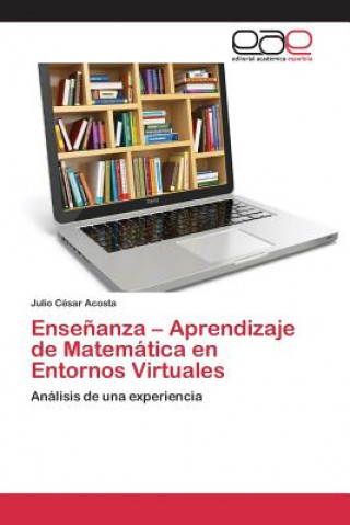 Kniha Ensenanza - Aprendizaje de Matematica en Entornos Virtuales Acosta Julio Cesar