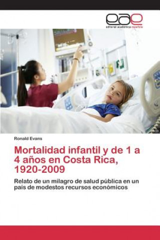 Könyv Mortalidad infantil y de 1 a 4 anos en Costa Rica, 1920-2009 Evans Ronald