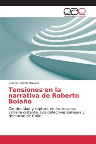 Carte Tensiones en la narrativa de Roberto Bolano Ramirez Susana Florinda