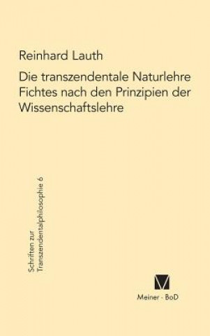 Könyv Die transzendentale Naturlehre Fichtes nach den Prinzipien der Wissenschaftslehre Reinhard Lauth