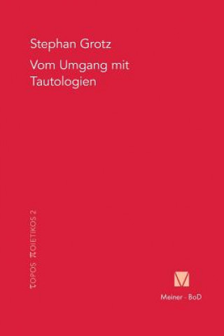 Kniha Vom Umgang mit Tautologien Stephan Grotz