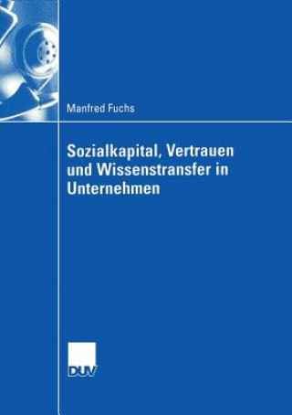 Kniha Sozialkapital, Vertrauen Und Wissenstransfer in Unternehmen Manfred Fuchs