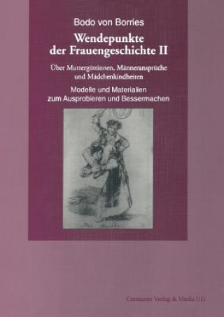 Kniha ber Mutterg ttinnen, M nneranspr che Und M dchenkindheiten. Modelle Und Materialien Zum Ausprobieren Und Bessermachen Bodo von Borries