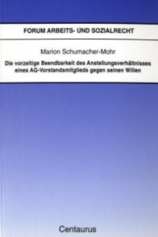 Kniha Die vorzeitige Beendbarkeit des Anstellverhaltnisses eines AG-Vorstandmitglieds gegen seinen Willen SCHUMACHER MOHR  MAR