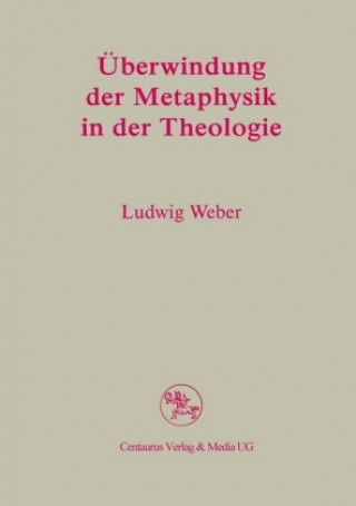Kniha Uberwindung der Metaphysik in der Theologie WEBER  LUDWIG