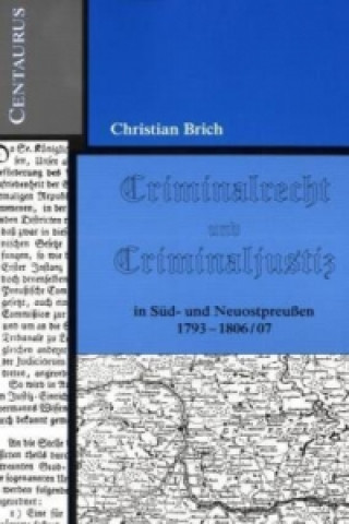 Kniha Criminalrecht und Criminaljustiz in Sud- und Neuostpreussen 1793-1806/07 BRICH  CHRISTIAN