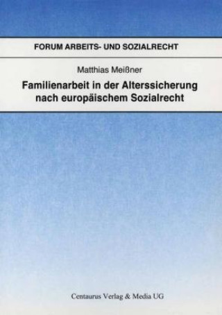 Kniha Familienarbeit in der Alterssicherung nach europaischem Sozialrecht MEI  NER  MATTHIAS