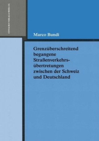 Книга Grenzuberschreitend begangene Strassenverkehrsubertretungen zwischen der Schweiz und Deutschland BUNDI  MARCO