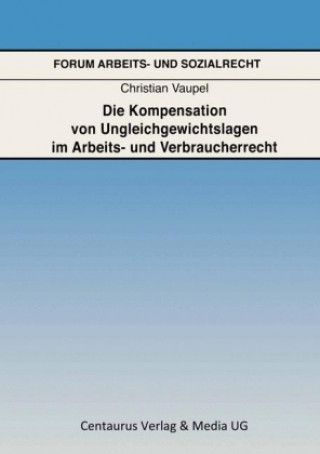 Książka Die Kompensation von Ungleichgewichtslagen im Arbeits- und Verbraucherrecht Christian Vaupel