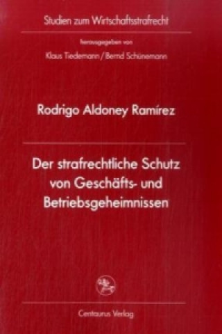 Kniha Der strafrechtliche Schutz von Geschafts- und Betriebsgeheimnissen Rodrigo Aldoney