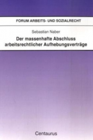 Knjiga Der massenhafte Abschlu arbeitsrechtlicher Aufhebungsvertrage Sebastian Naber