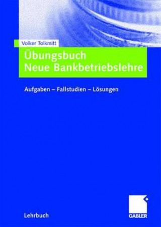 Carte UEbungsbuch Neue Bankbetriebslehre Volker Tolkmitt