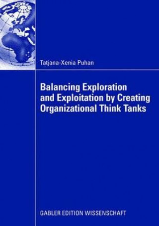 Kniha Balancing Exploration and Exploitation by Creating Organizational Think Tanks Tatjana-Xenia Puhan