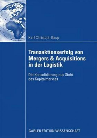 Książka Transaktionserfolg Von Mergers & Acquisitions in Der Logistik Christoph Kaup