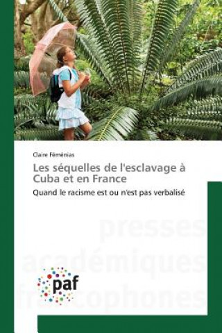 Könyv Les Sequelles de Lesclavage A Cuba Et En France Femenias Claire