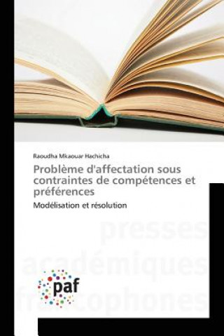 Könyv Probleme d'Affectation Sous Contraintes de Competences Et Preferences Mkaouar Hachicha Raoudha