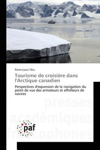 Könyv Tourisme de croisiere dans l'Arctique canadien Tetu Pierre-Louis