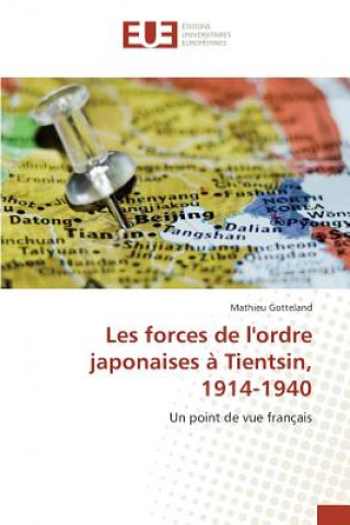 Kniha Les Forces de l'Ordre Japonaises A Tientsin, 1914-1940 Gotteland Mathieu