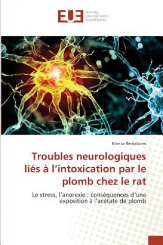 Book Troubles Neurologiques Lies A l'Intoxication Par Le Plomb Chez Le Rat Benlahcen Kheira