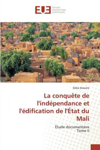 Buch Conquete de Lindependance Et Ledification de Letat Du Mali Diawara Daba