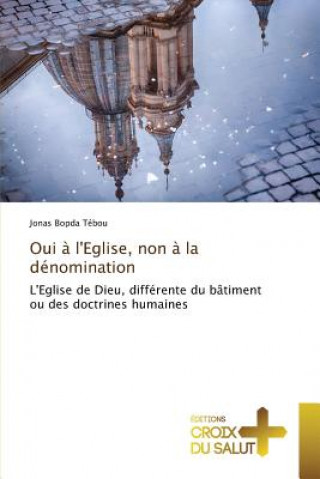 Knjiga Oui A Leglise, Non A La Denomination Bopda Tebou Jonas