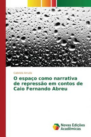 Książka O espaco como narrativa de repressao em contos de Caio Fernando Abreu Arruda Gabriela