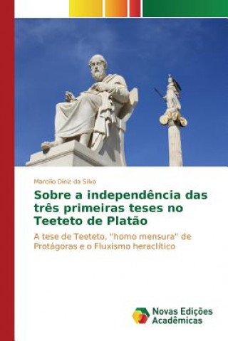 Książka Sobre a independencia das tres primeiras teses no Teeteto de Platao Diniz Da Silva Marcilio